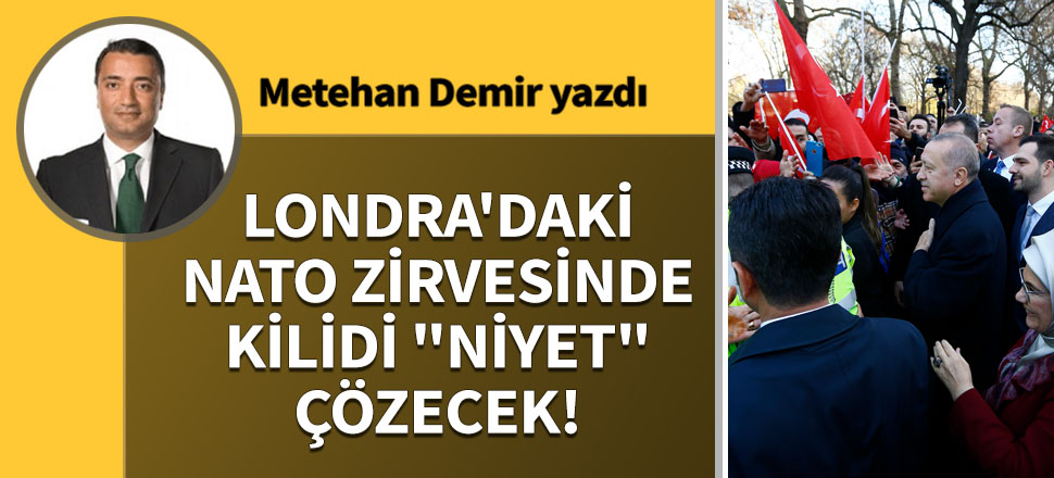 Londra'daki NATO zirvesinde kilidi "niyet" çözecek