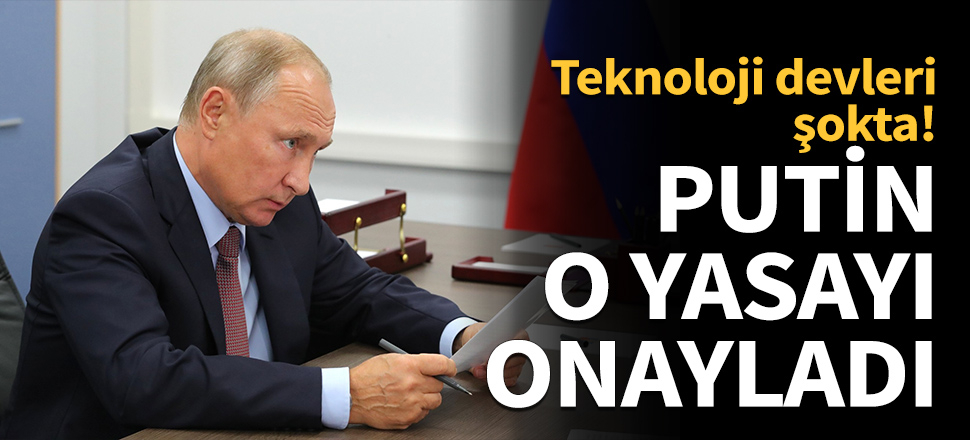 Putin o yasayı onayladı...