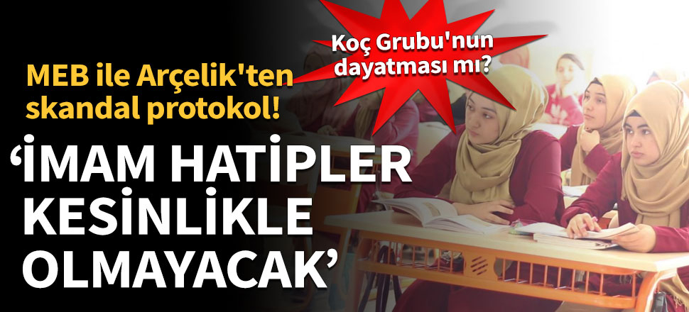 MEB ile Arçelik'ten ayrımcılık: İmam hatip okulları kesinlikle olmayacak
