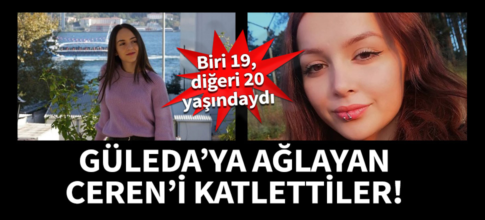 Güleda'ya ağlayan Ceren'i katlettiler!