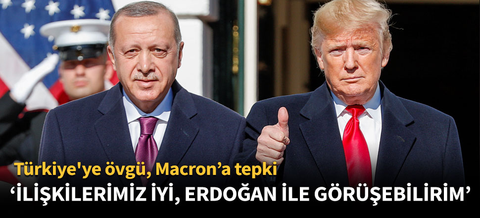 Trump: Türkiye ile ilişkilerimiz iyi. Cumhurbaşkanı Erdoğan ile görüşebilirim