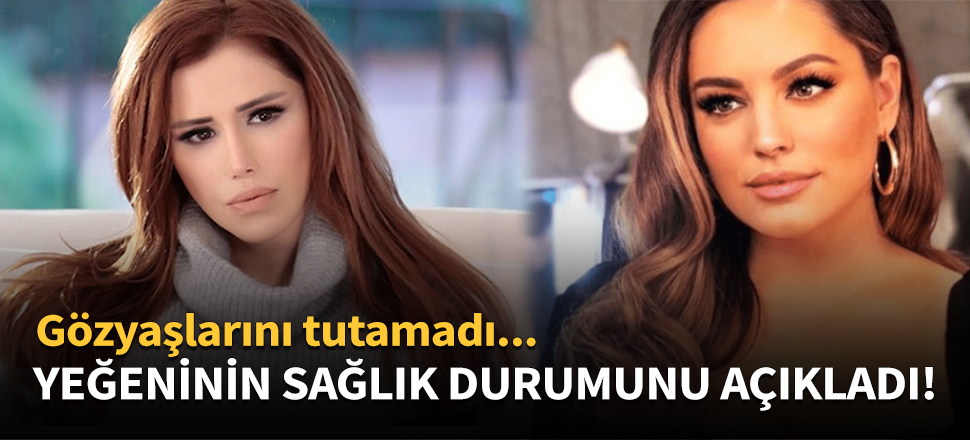Ceylan yeğeninin sağlık durumunu açıkladı!