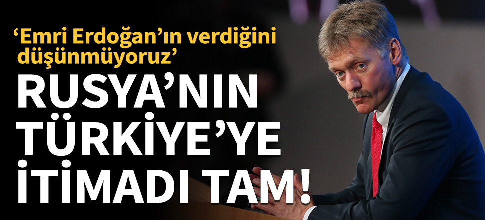 Rusya'nın, Türkiye'ye itimadı tam!