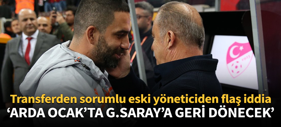 'Arda, Galatasaray'a transfer olacak gibi...'