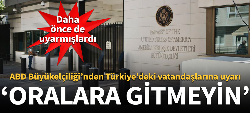 ABD'den Türkiye'deki vatandaşlarına uyarı!