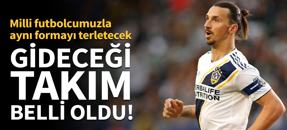 Ibrahimovic'in yeni takımı belli oldu!