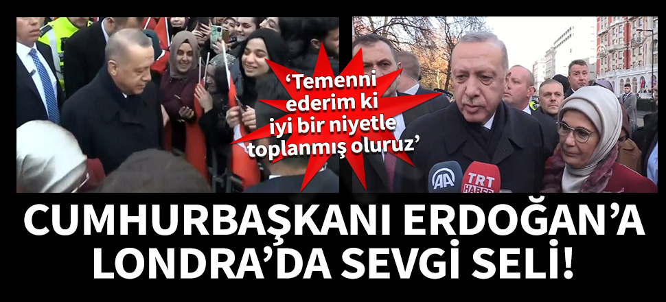 Cumhurbaşkanı Erdoğan Londra'da konuştu: Temenni ederim ki iyi bir niyetle toplanmış oluruz