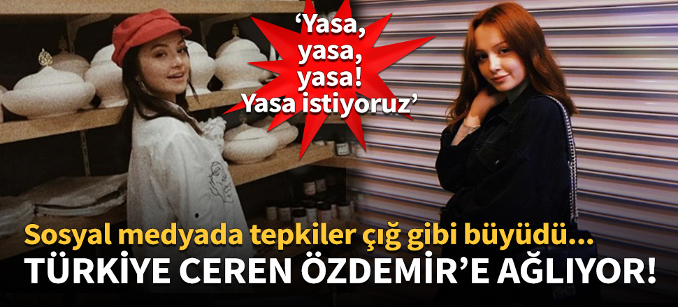 Türkiye, Ceren Özdemir için tek yürek oldu!