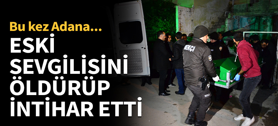 Eski sevgilisini öldürüp intihar etti!