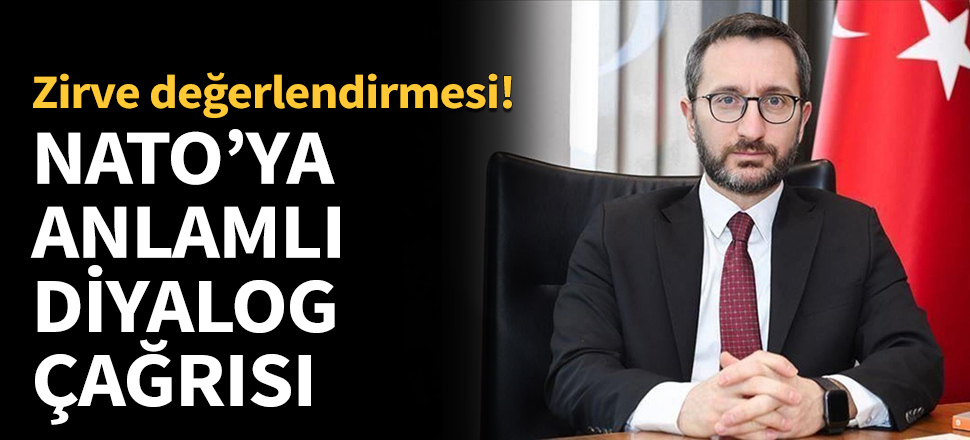 Altun'dan NATO'ya 'anlamlı diyalog' çağrısı...