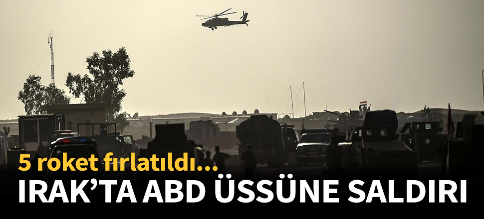 Irak'ta ABD üssüne roketli saldırı...
