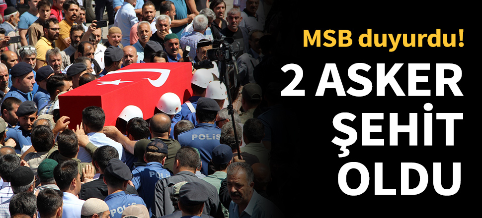 MSB: 2 asker şehit oldu...