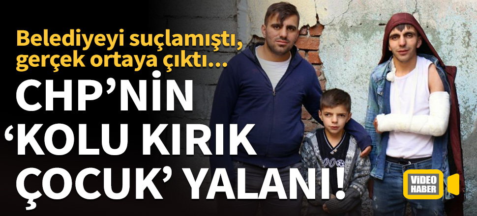 CHP'nin 'kolu kırık çocuk' yalanı!