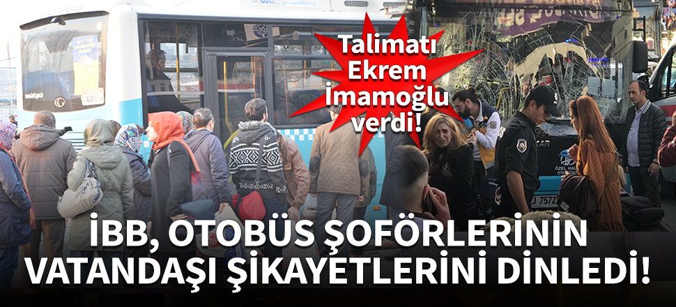İBB, otobüs şoförlerinin vatandaşı şikayetlerini dinledi!