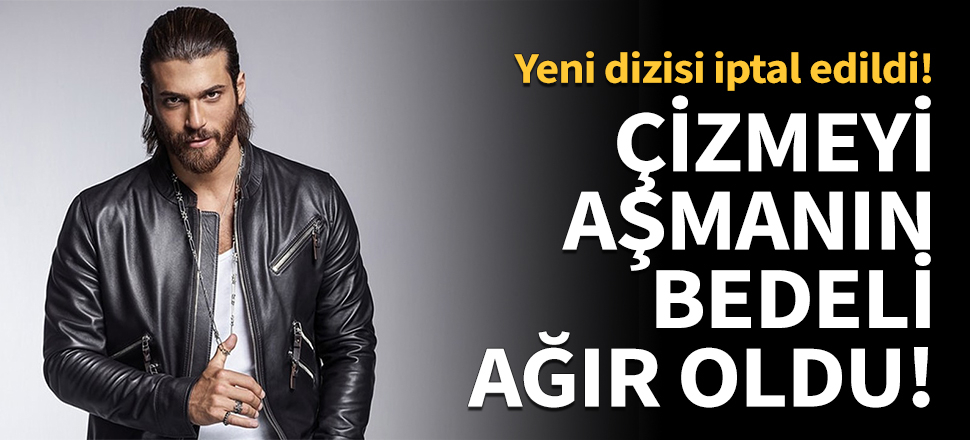 Can Yaman'ın yeni dizisi iptal edildi!