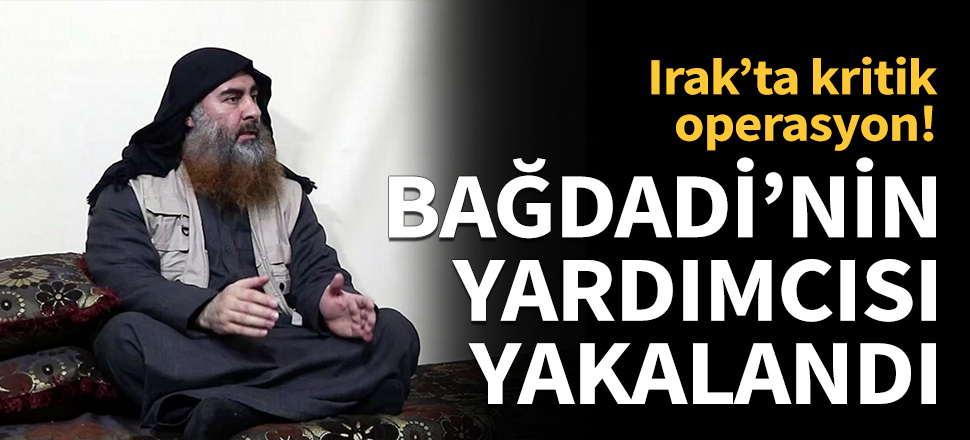Bağdadi'nin yardımcısı Kerkük'te yakalandı...