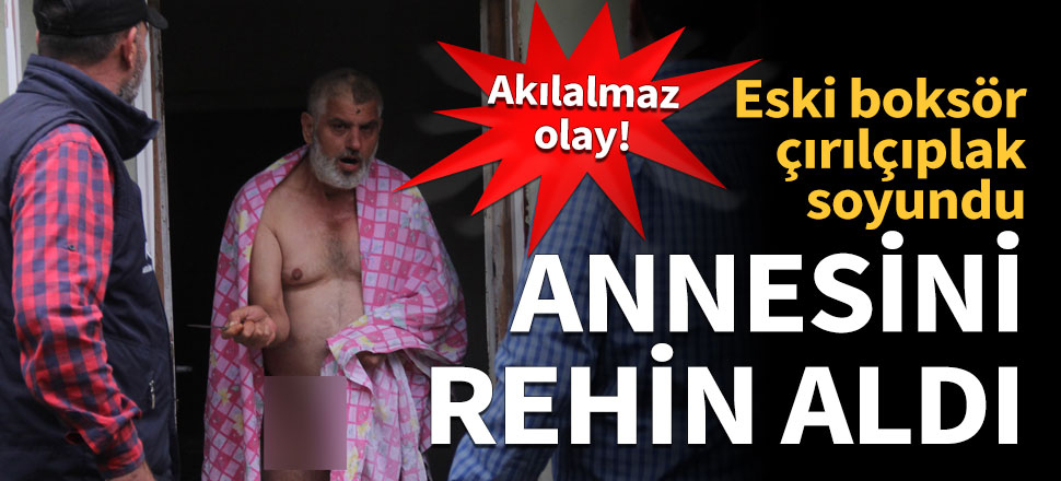 Kahvaltıyı beğenmeyince annesini rehin aldı