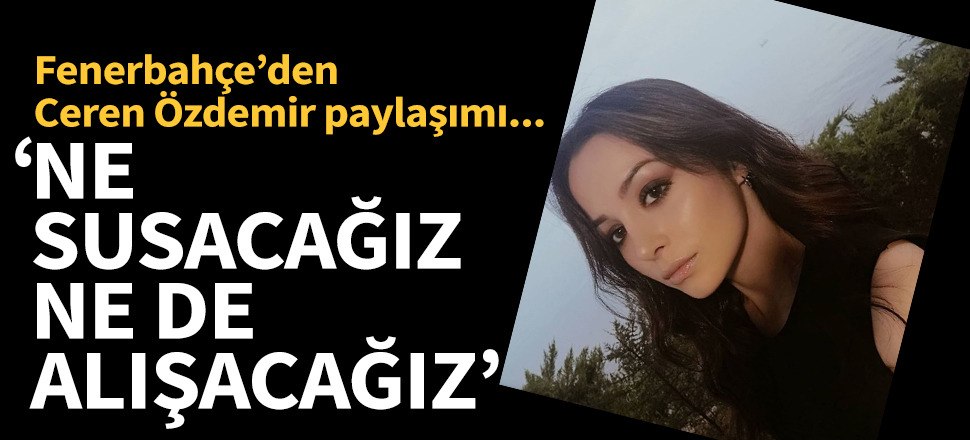 Fenerbahçe'den Ceren Özdemir paylaşımı