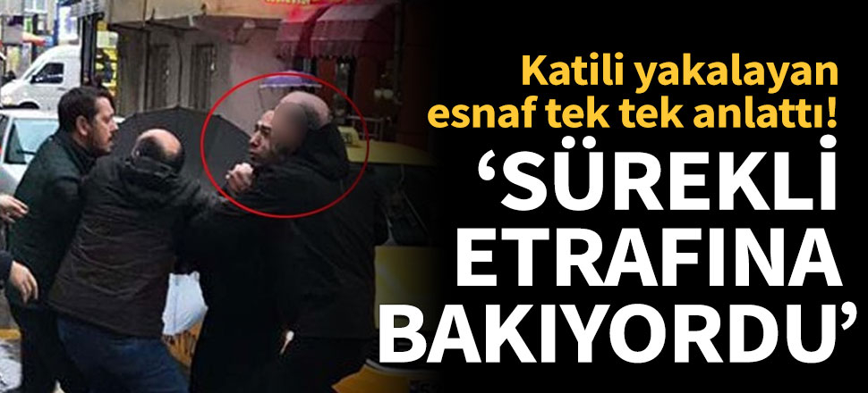 Ceren'in katilini yakalayan esnaf konuştu
