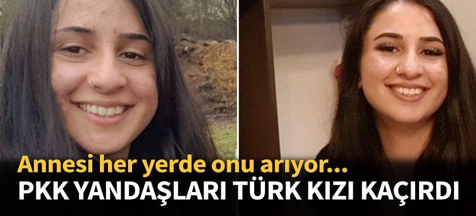 Türk kızı PKK yandaşları tarafından kaçırıldı!