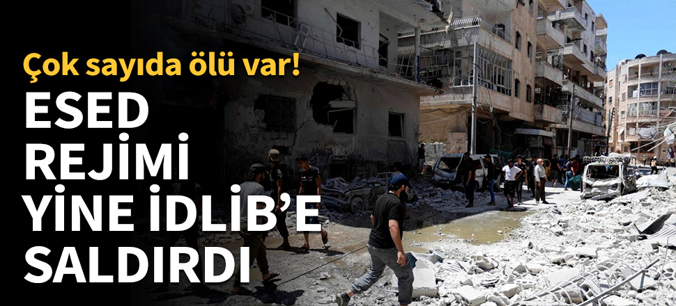 Esed rejimi yine İdlib'e saldırdı...
