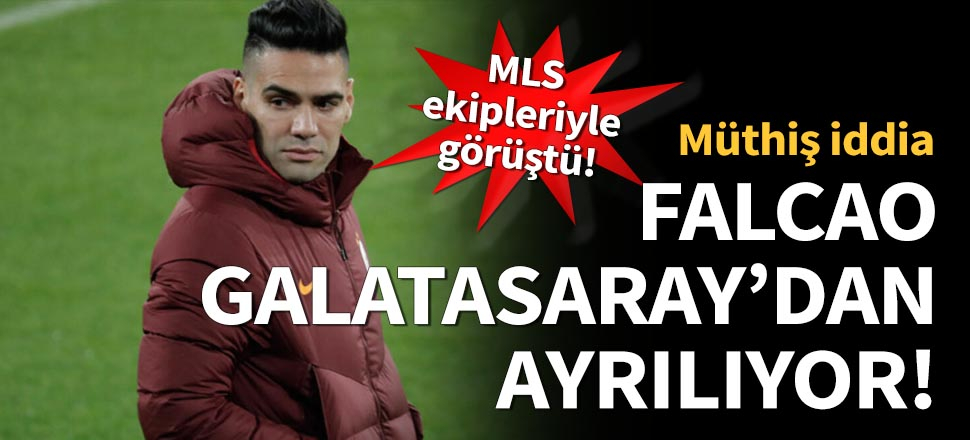 Falcao Galatasaray'dan ayrılıyor!