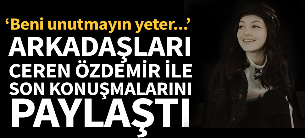 Arkadaşları Ceren ile son anlarını paylaştı!