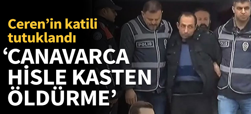Ceren Özdemir'in katili tutuklandı!