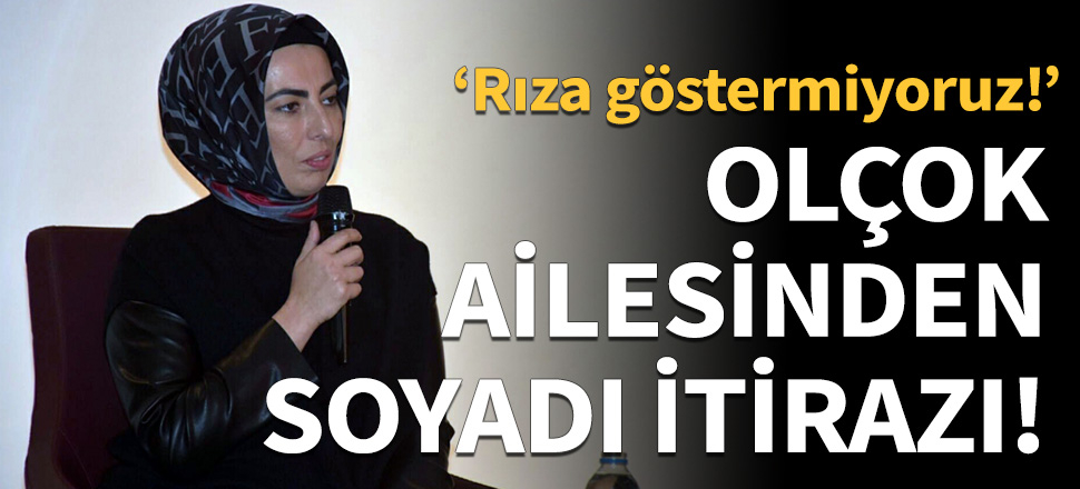 Olçok ailesinden Nihal Olçok'a soyadı itirazı!