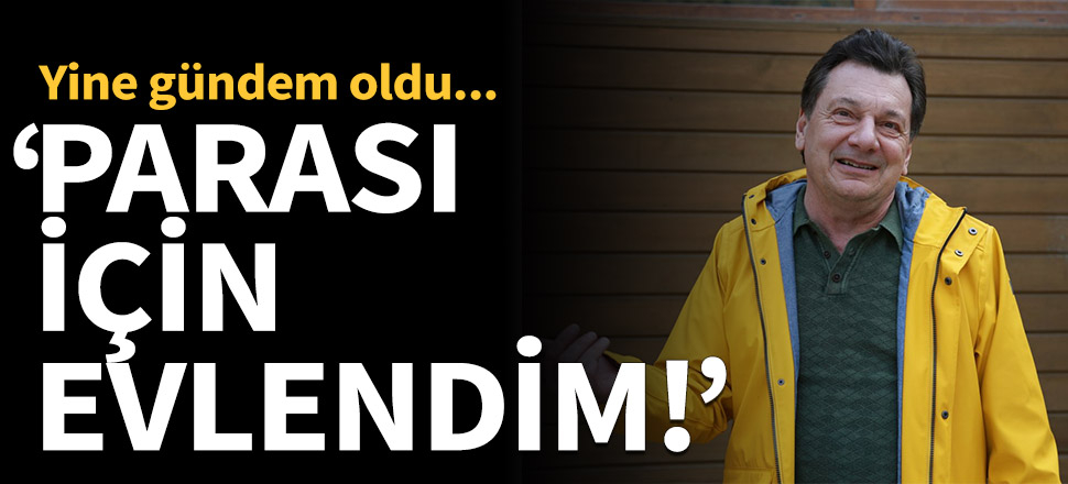 "Parası için evlendim!"