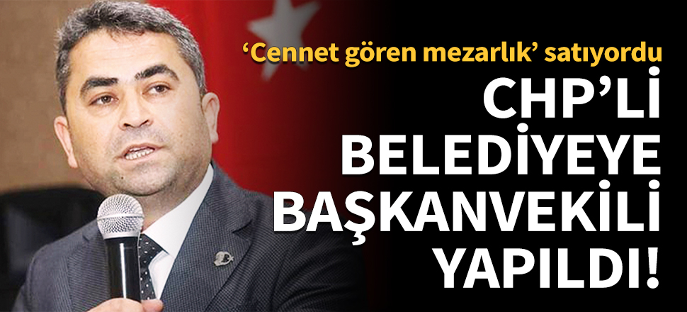 'Cenneti gören mezarlık' satan adama belediyede görev!
