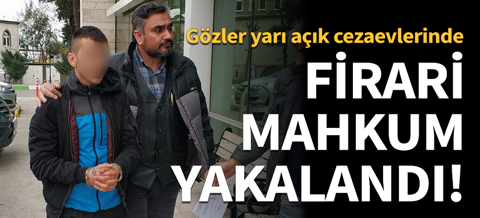 Bir cezaevi firarisi daha yakalandı!