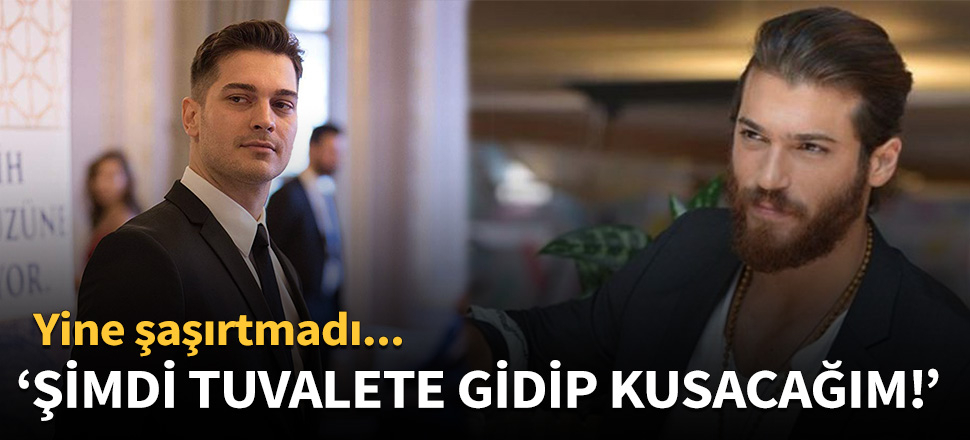 Can Yaman: Şimdi tuvalete gidip kusacağım!