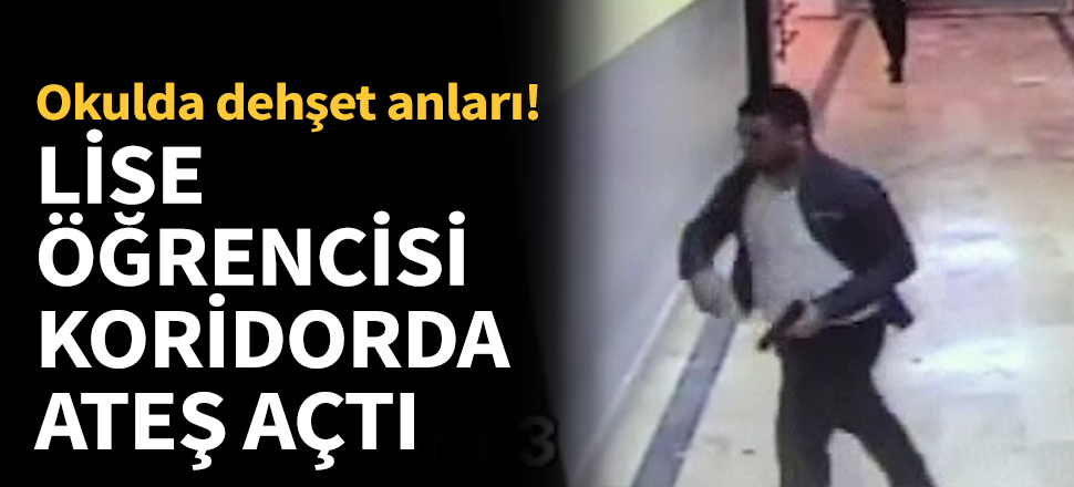 Lise öğrencisi koridorda ateş açtı!