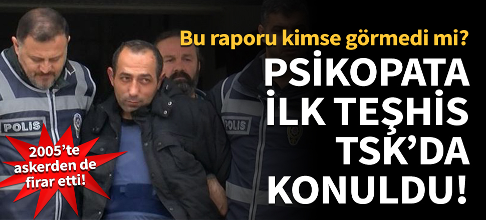 Ceren'i öldüren psikopata ilk teşhis TSK'da konuldu!