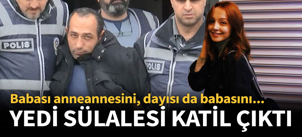 Ceren Özdemir'in katilinin babası da katil çıktı!