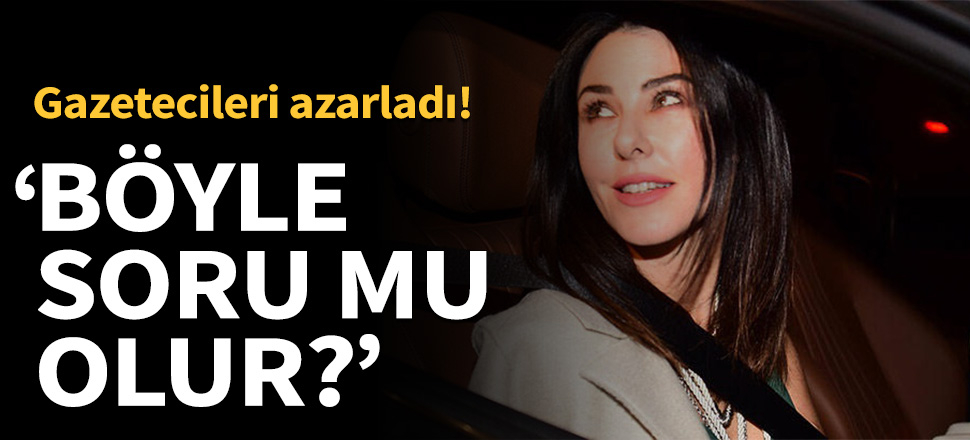 Defne Samyeli gazetecileri azarladı!