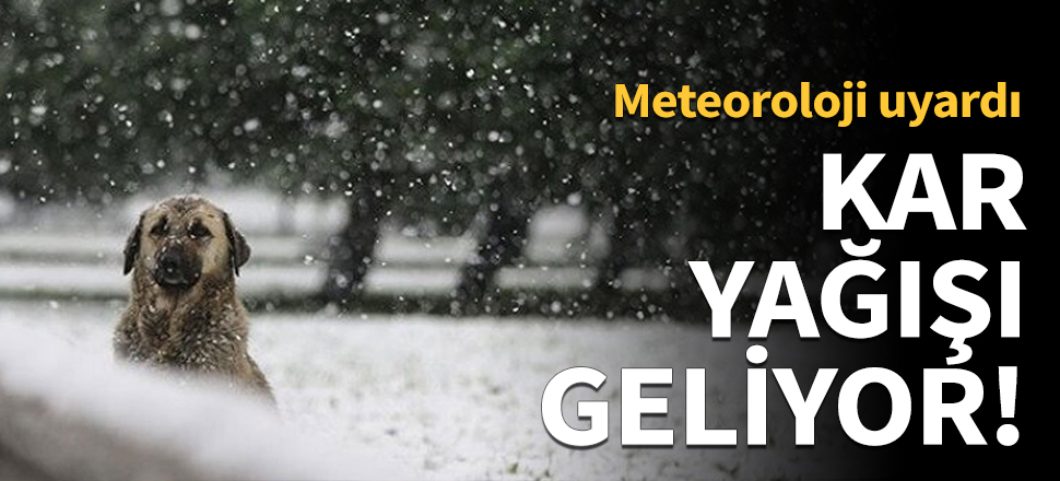 Meteoroloji'den kar yağışı uyarısı!