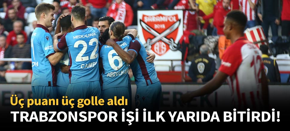 Trabzonspor, Antalyaspor'u 3 golle geçti!