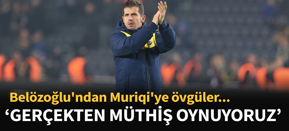 Emre Belözoğlu'ndan Muriqi'ye övgüler!
