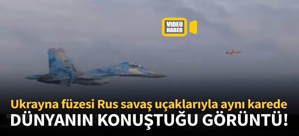 Ukrayna füzesi Rus savaş uçaklarıyla aynı karede!