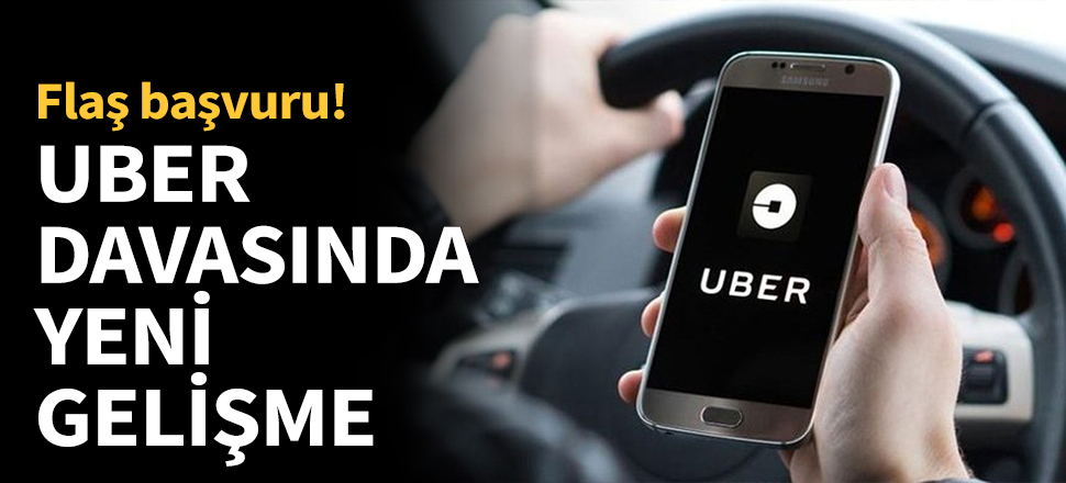UBER davasında yeni gelişme...