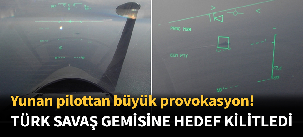 Yunan pilot Türk fırkateynine hedef kilitledi!