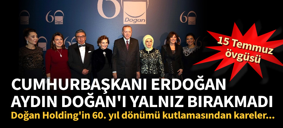 Cumhurbaşkanı Erdoğan, Aydın Doğan'ı yalnız bırakmadı