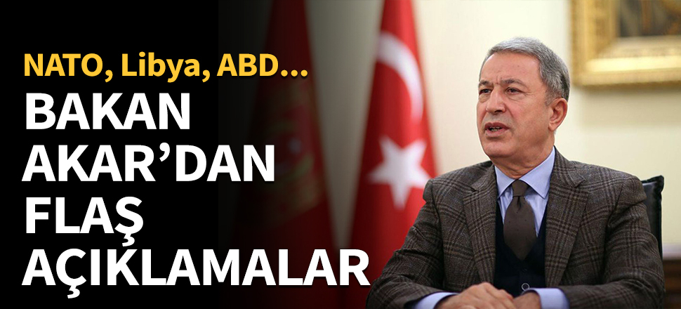 Bakan Akar'dan flaş açıklamalar!
