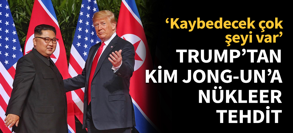Trump'tan Kim Jong-un'a nükleer tehdit!