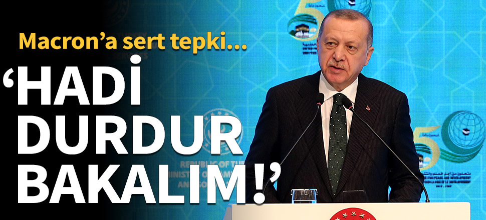 Cumhurbaşkanı Erdoğan'dan Macron'a tepki: Şimdi sarı yelekliler çıktı sokaklara, hadi durdur bakalım