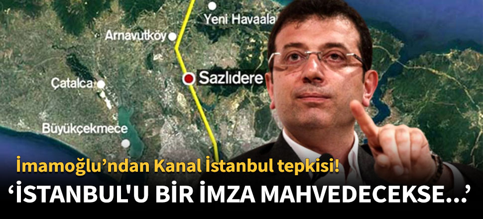 İmamoğlu'ndan Bakan Turhan'a Kanal İstanbul yanıtı