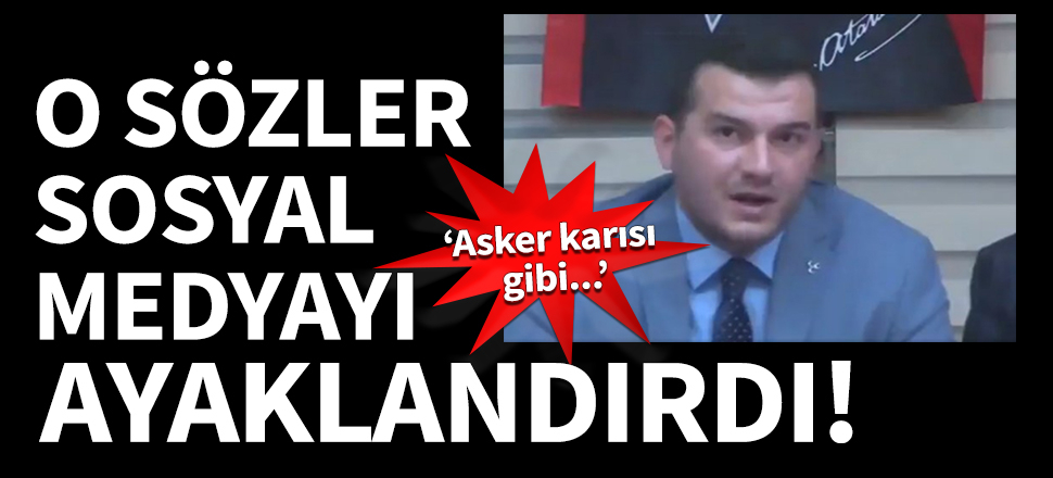 O sözler sosyal medyayı ayaklandırdı: Asker karısı gibi...