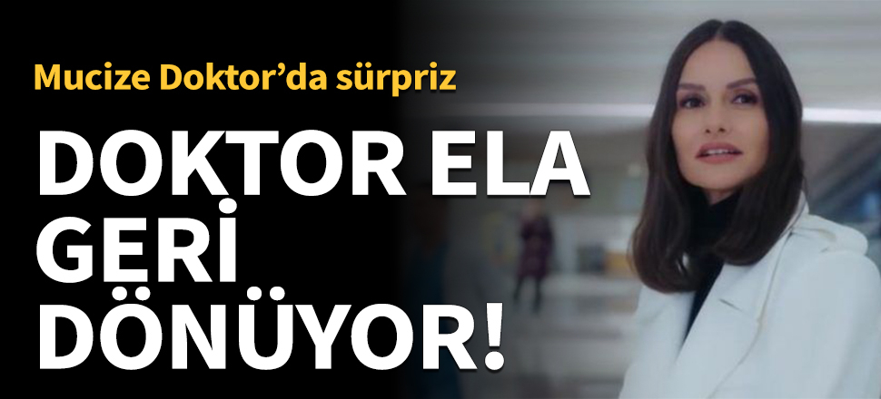 Doktor Ela geri dönüyor!